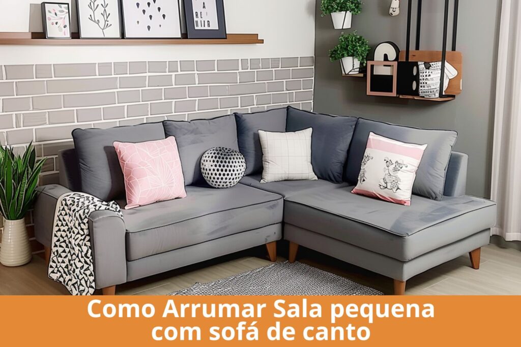 Como arrumar uma sala pequena com sofá de canto