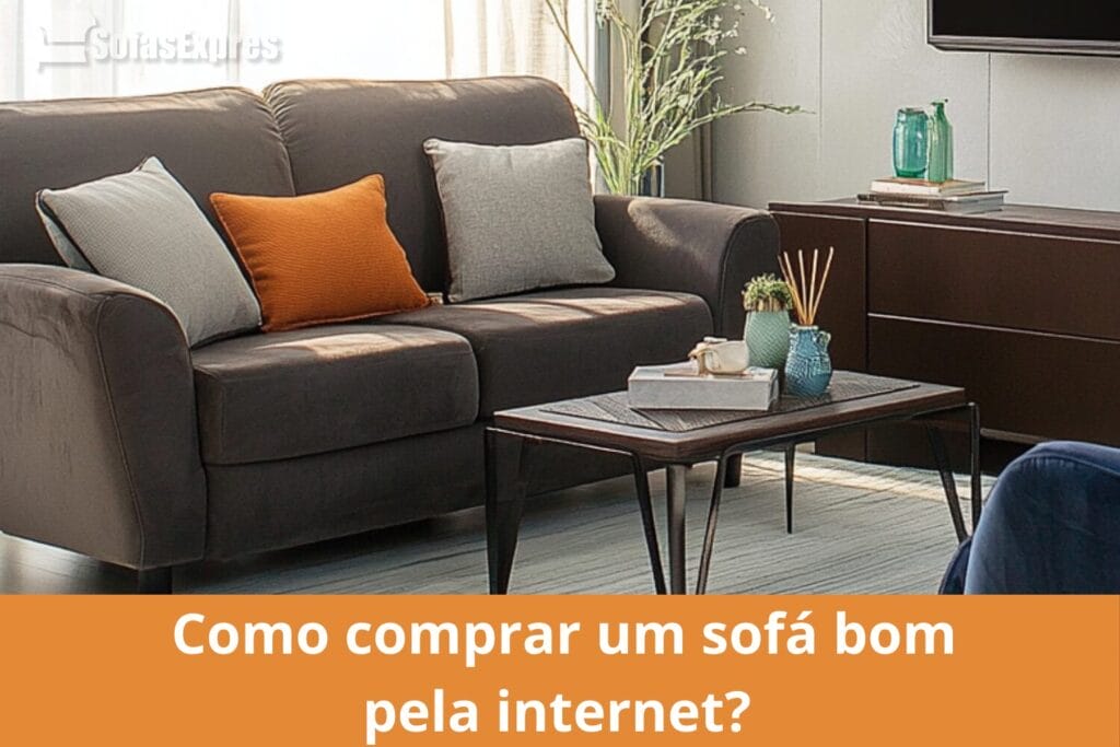 Como comprar um sofá bom pela internet Dicas de como escolher corretamente